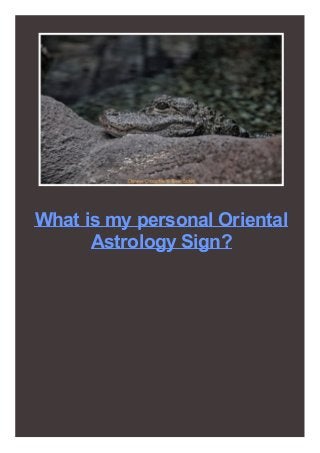 What is my personal Oriental
Astrology Sign?
 