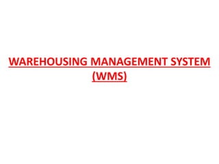 WAREHOUSING MANAGEMENT SYSTEM
(WMS)
 