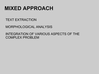 MIXED APPROACH TEXT EXTRACTION MORPHOLOGICAL ANALYSIS INTEGRATION OF VARIOUS ASPECTS OF THE COMPLEX PROBLEM 