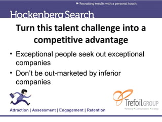 Turn this talent challenge into a
       competitive advantage
• Exceptional people seek out exceptional
  companies
• Don...