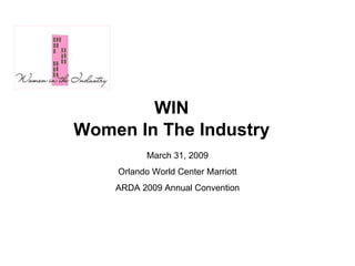 WIN Women In The Industry March 31, 2009 Orlando World Center Marriott ARDA 2009 Annual Convention 