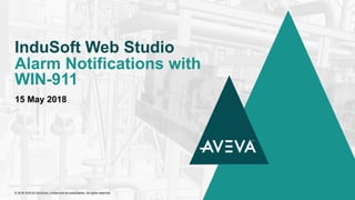 15 May 2018
InduSoft Web Studio
Alarm Notifications with
WIN-911
© 2018 AVEVA Solutions Limited and its subsidiaries. All rights reserved.
 