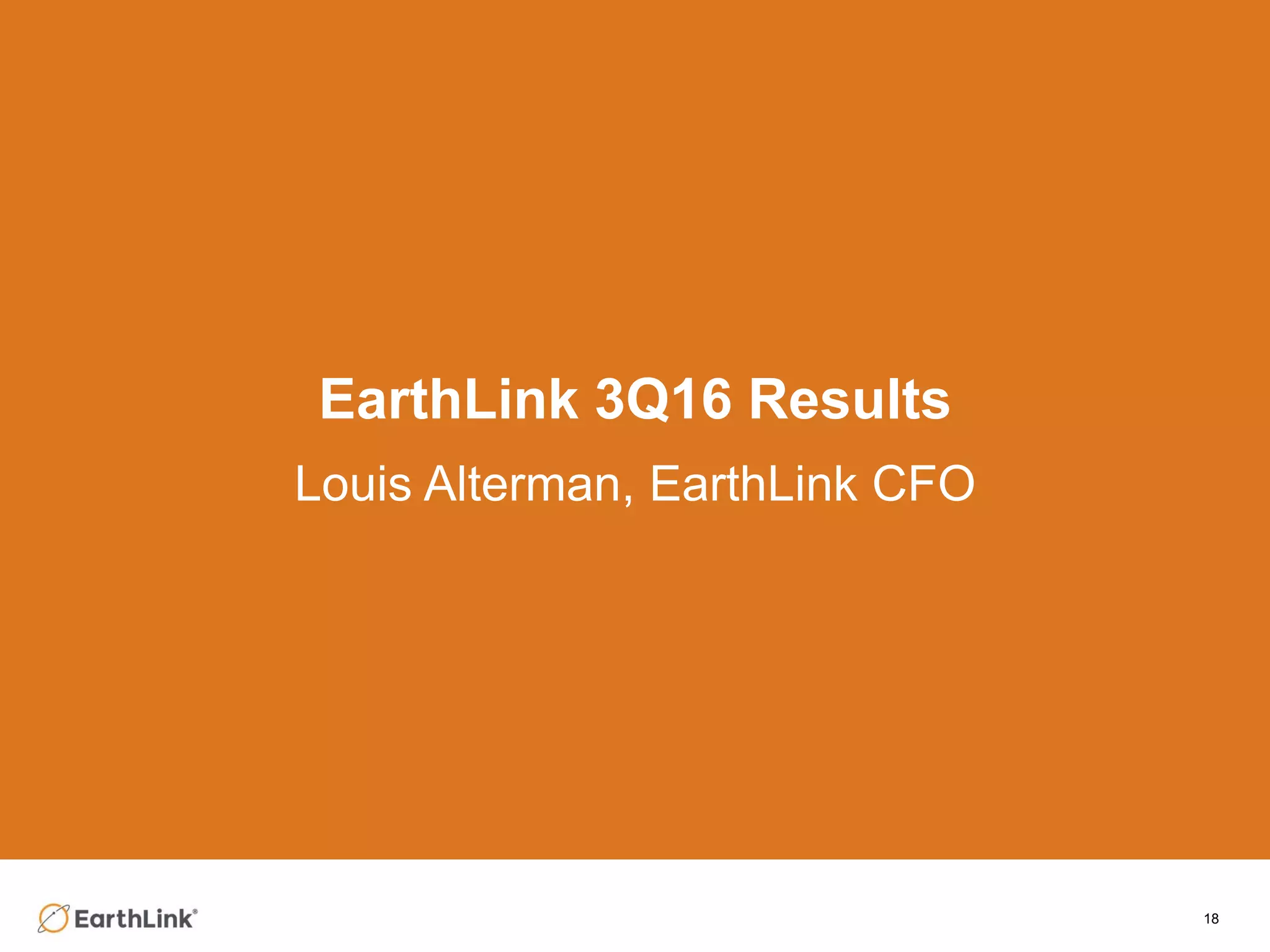 18
EarthLink 3Q16 Results
Louis Alterman, EarthLink CFO
 