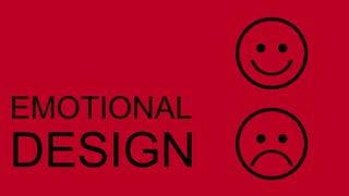 EMOTIONAL 
DESIGN 
 