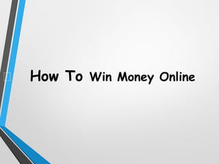 How To Win Money Online
 