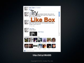 Try
Like Box




   http://bit.ly/rMnG95

Copyright © 2012, Incitez Pte. Ltd.
 
