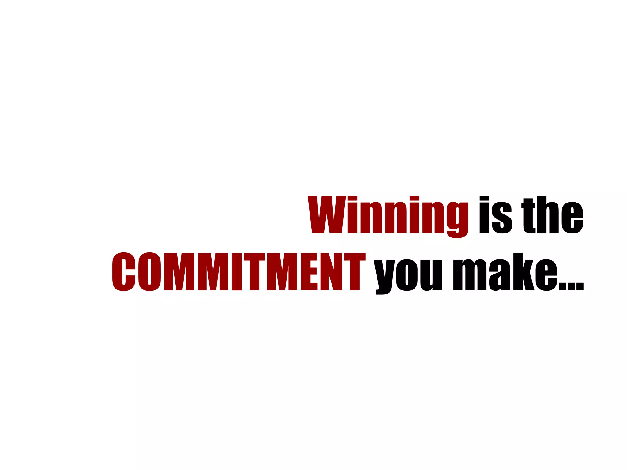 Winning  is the  COMMITMENT  you make… 