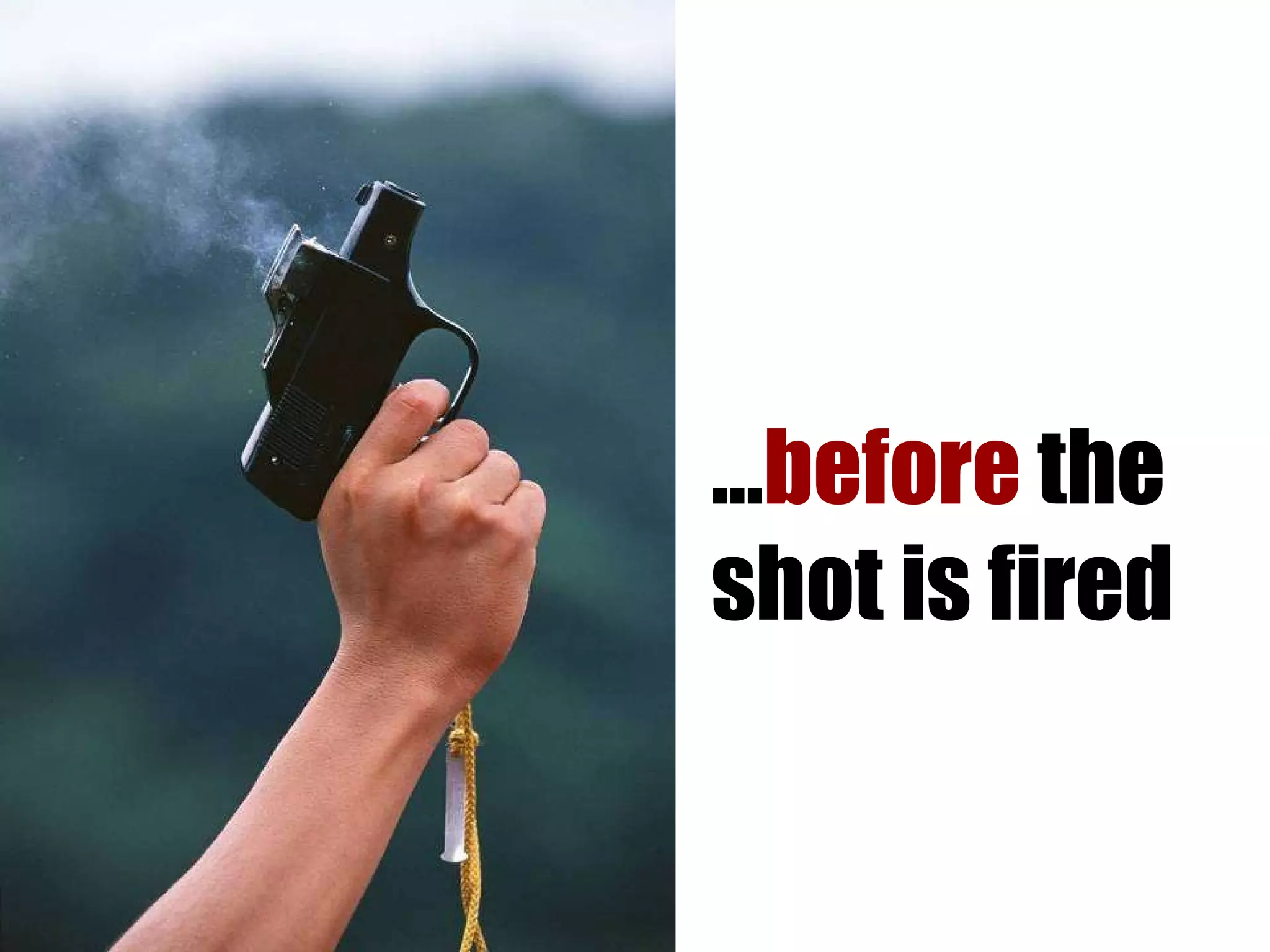 … before  the shot is fired 