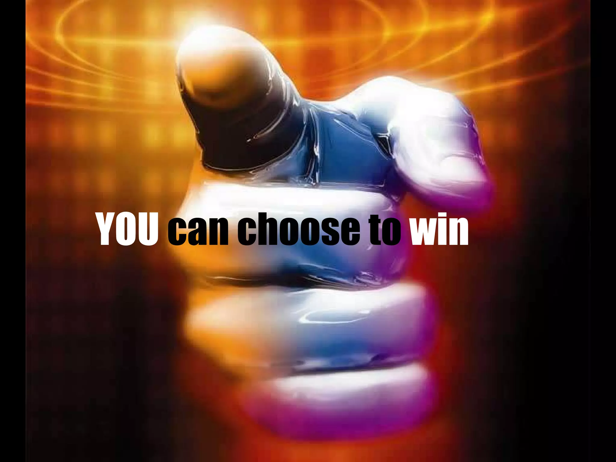 YOU  can choose to  win 