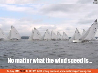 No matter what the wind speed is… To buy SMS  10CF  to 961951 4490 or buy online at www.metamorphtraining.com 