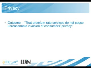 Privacy Outcome – “That premium rate services do not cause unreasonable invasion of consumers’ privacy”  