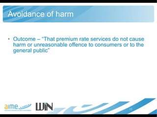 Avoidance of harm Outcome – “That premium rate services do not cause harm or unreasonable offence to consumers or to the general public”  
