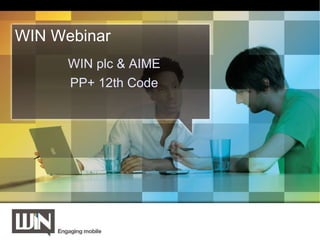 Mobile Innovation WIN’s approach Paul Swaddle 30 th  October 2009 WIN plc & AIME PP+ 12th Code WIN Webinar 