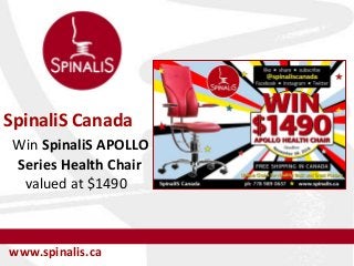 SpinaliS Canada
Win SpinaliS APOLLO
Series Health Chair
valued at $1490
www.spinalis.ca
 