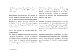22 | Worum geht’s?
vielen Problemen, die auch diese berühmten Firmen be-
wältigen mussten, bevor sie ihren OKR-Sweet-Spot ge-
funden haben?
Wenn Sie diese Erfolgsgeschichten etwas genauer be-
trachten, werden Sie erkennen, dass es bei der Einfüh-
rung von OKR nicht nur um Quick-Wins und Erfolge über
Nacht geht. Wir sprechen über echte Erkenntnisse aus
der Realität, wie Sie die ersten OKR-Hürden erfolgreich
meistern und wie Sie eine passende Kultur in Ihrer Orga-
nisation etablieren.
Zunächst stellt sich jedoch die Frage: Was soll OKR über-
haupt bezwecken?
Ganz gleich, wie viele Blogs wir lesen oder inspirierende
TED Talks wir uns anschauen: Es scheint, als stünden die
meisten C-Level-Führungskräfte immer noch unter einem
enormen Druck, die letztjährige Rekordleistung dieses
Jahr zu toppen, den Shareholder Value zu erhöhen, kos-
te es, was es wolle.
OKR bietet zum Glück eine Alternative für diesen sehr
kurz gedachten Ansatz zu langfristigem Erfolg. OKR
führt zu wesentlich besseren Ergebnissen als die alther-
gebrachte Strategie des Ausreizens von Überstunden.
Sie müssen die Gesundheit Ihres Teams währenddessen
nicht aufs Spiel setzen.
Die Stärke von OKR liegt in seiner Einfachheit. Es ist ska-
lierbar und passt in die meisten Geschäftsbereiche, weil
man nur einige einfache Regeln beherzigen muss. Wäh-
rend diese einfachen Regeln OKR zugänglich machen,
liegt seine wahre Macht in der kulturellen Veränderung,
die es auslöst.
Diesen Veränderungsprozess zu meistern ist auch Bedin-
gung für einen nachhaltigen OKR-Erfolg. Und den Wan-
del von Wissen, Denken und Haltungen in den Köpfen
zu meistern, das ist die eigentliche Herausforderung bei
OKR.
 