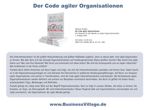 Die Unternehmenskultur ist die größte Herausforderung und größter Stellhebel zugleich, wenn es darum geht, eine agile Organisation
zu formen. Wie aber lässt sich das Konzept Organisationskultur auf handlungsrelevanter Ebene greifbar machen? Was macht eine agile
Kultur aus? Was sind ihre Elemente? Wie formt und entwickelt sich diese Kultur? Wo sind die Ansatzpunkte und wo liegen Fallstricke?
Was funktioniert in der Praxis wirklich?
Pucketts Buch liefert Antworten auf diese Fragen und zeigt, wie sich die Unternehmenskultur gestalten und formen lässt. Dabei taucht
es in die Organisationspsychologie ein und übersetzt die Erkenntnisse in praktische Handlungsempfehlungen. Auf Basis von Analysen
agiler Organisationen und solcher in Transformation, wird der Code agiler Unternehmenskultur entschlüsselt. Die Kernelemente agiler
Organisationskulturen werden definiert und anhand von Beispielen anschaulich beschrieben. Das Buch ist gefüllt mit Kultur-Hacks,
praxiserprobten Tipps, Werkzeugen und Methoden.
Puckett gelingt ein völlig neuer Blick auf den Begriff Organisationskultur. Denn es liegt in unseren Händen, die Kultur zu formen: Als
Einzelne, als Team, als Führungskraft. Wir sind Unternehmenskultur! Dieses Playbook lädt zum Experimentieren und Gestalten ein und
zeigt anschaulich, wie Organisationen der agile Wandel gelingt.
www.BusinessVillage.de
Stefanie Puckett
Der Code agiler Organisationen
Das Playbook für den Wandel zur agilen Organisationskultur
1. Auflage 2020
252 Seiten; 24,95 Euro
ISBN 978-3-86980-482-8; Art.-Nr.: 1081
Der Code agiler Organisationen
 