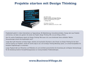 Projektarbeit gehört in vielen Unternehmen zur Tagesordnung. Ob Digitalisierung, Innovationsvorhaben, Change oder neue Produkte
und Services, sie haben eins gemein: Sie starten als Projekt. Design Thinking hilft, sie zum Erfolg zu führen.
Doch für welche Projektthemen eignet sich Design Thinking? Wie lassen sich cross-funktionale Teams aufstellen? Welche
Voraussetzungen braucht die Kreativarbeit noch?
Langes Buch gibt Antworten auf diese Fragen. Konkret und anschaulich illustriert es den Einsatz von Design Thinking für den Start
und das Scoping von Projekten. Schritt für Schritt zeigt es auf, wie du Design Thinking-Workshops planst, um schnell Konzeptideen für
komplexe Fragestellungen zu entwickeln.
Langes Playbook lädt zum Mitmachen und Mitdenken ein und vermittelt praxisorientiert die Anwendung der wichtigsten Denkwerkzeuge
für die Gestaltung kreativer Konzeptfindungsprozesse zur Lösung komplexer Problemstellungen.
www.BusinessVillage.de
Jens Otto Lange
Projekte starten mit Design Thinking
Kreative Konzeptfindung mit System
1. Auflage 2020
270 Seiten; 24,95 Euro
ISBN 978-3-86980-464-4; Art.-Nr.: 1058
Projekte starten mit Design Thinking
 