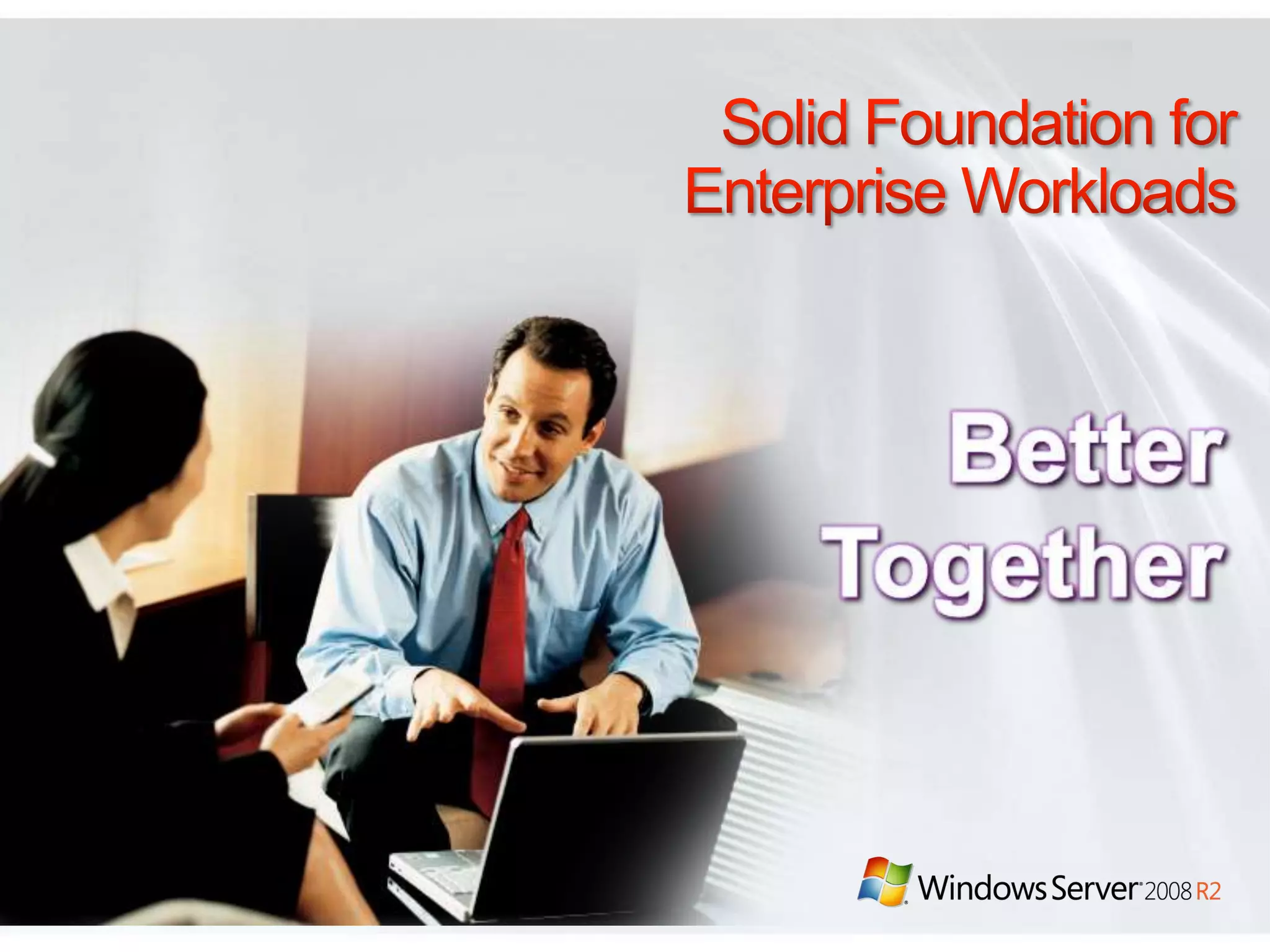 Performance & ScalabilityContinued…Memory Footprint ReductionGeneral OS memory reductionsReductions in non-paged memoryTrigger start of drivers and servicesWide Area NetworkFile copy improvements (per-file round trips reducedDownloads: 5 (old) to 3 (new)Uploads: 4 (old) to 3 (new)