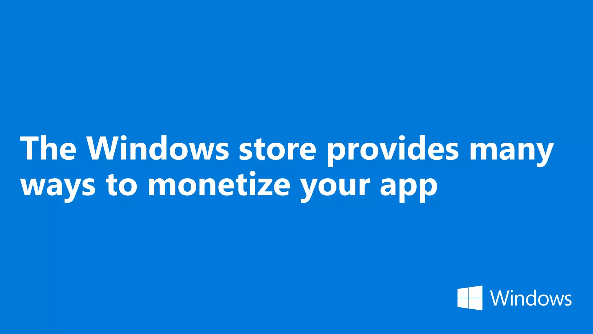 The Windows store provides many ways to monetize your app 