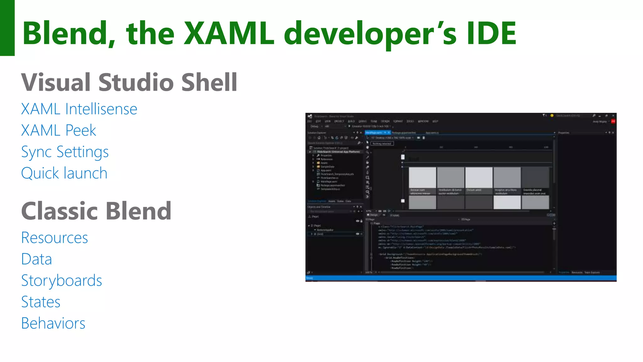 Blend, the XAML developer’s IDE Visual Studio Shell XAML Intellisense XAML Peek Sync Settings Quick launch Classic Blend Resources Data Storyboards States Behaviors 