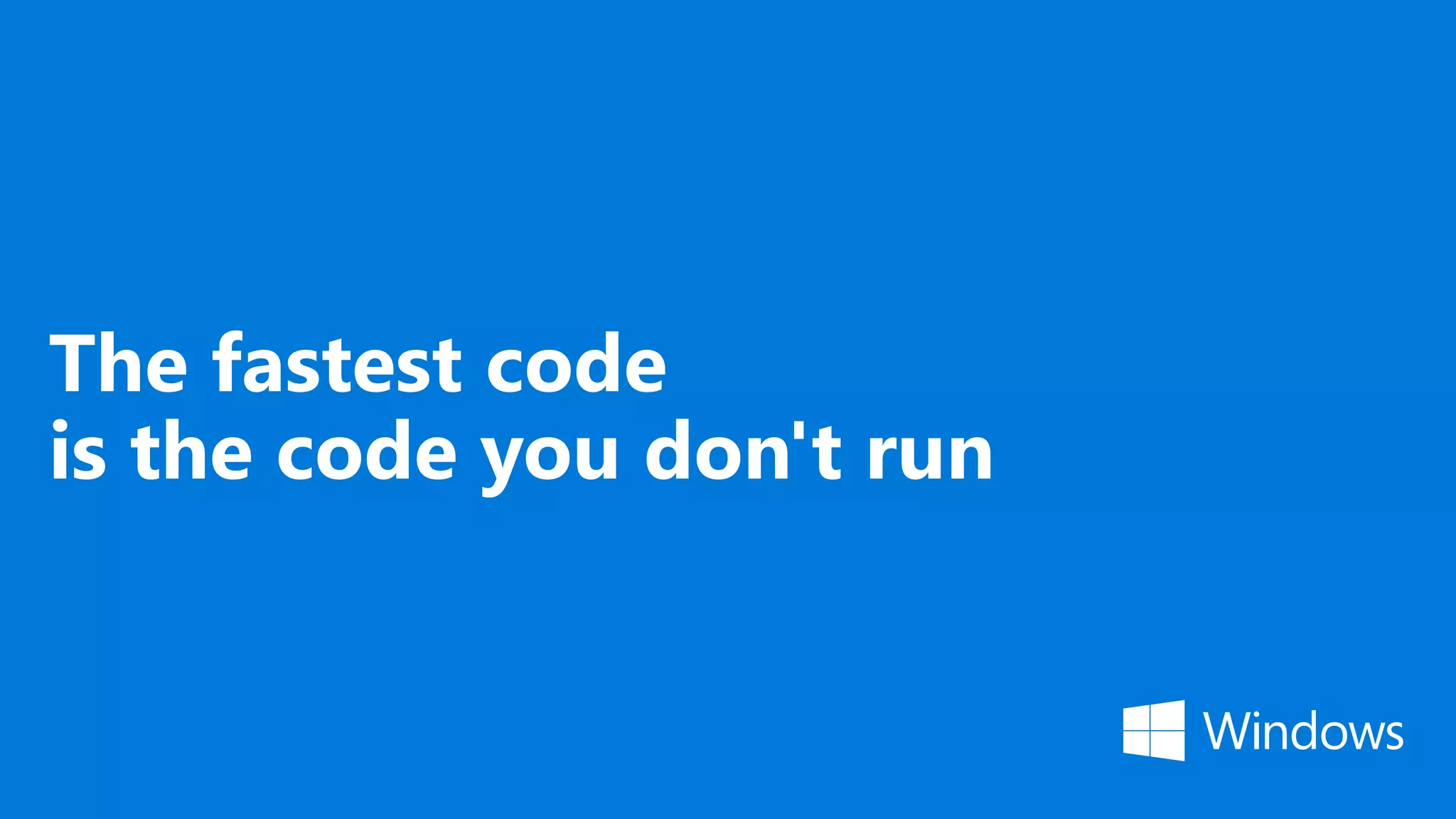 The fastest code is the code you don't run 