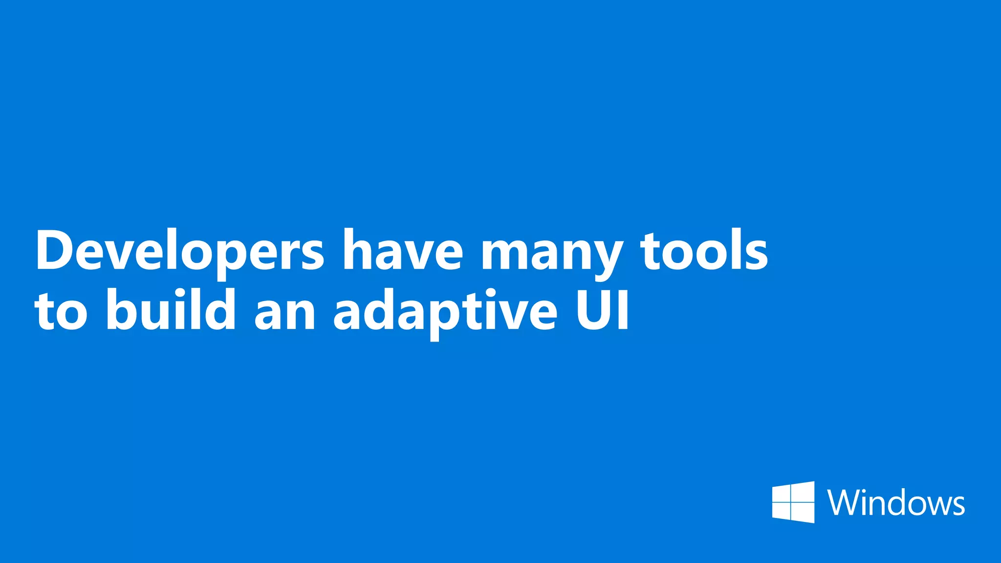 Developers have many tools to build an adaptive UI 