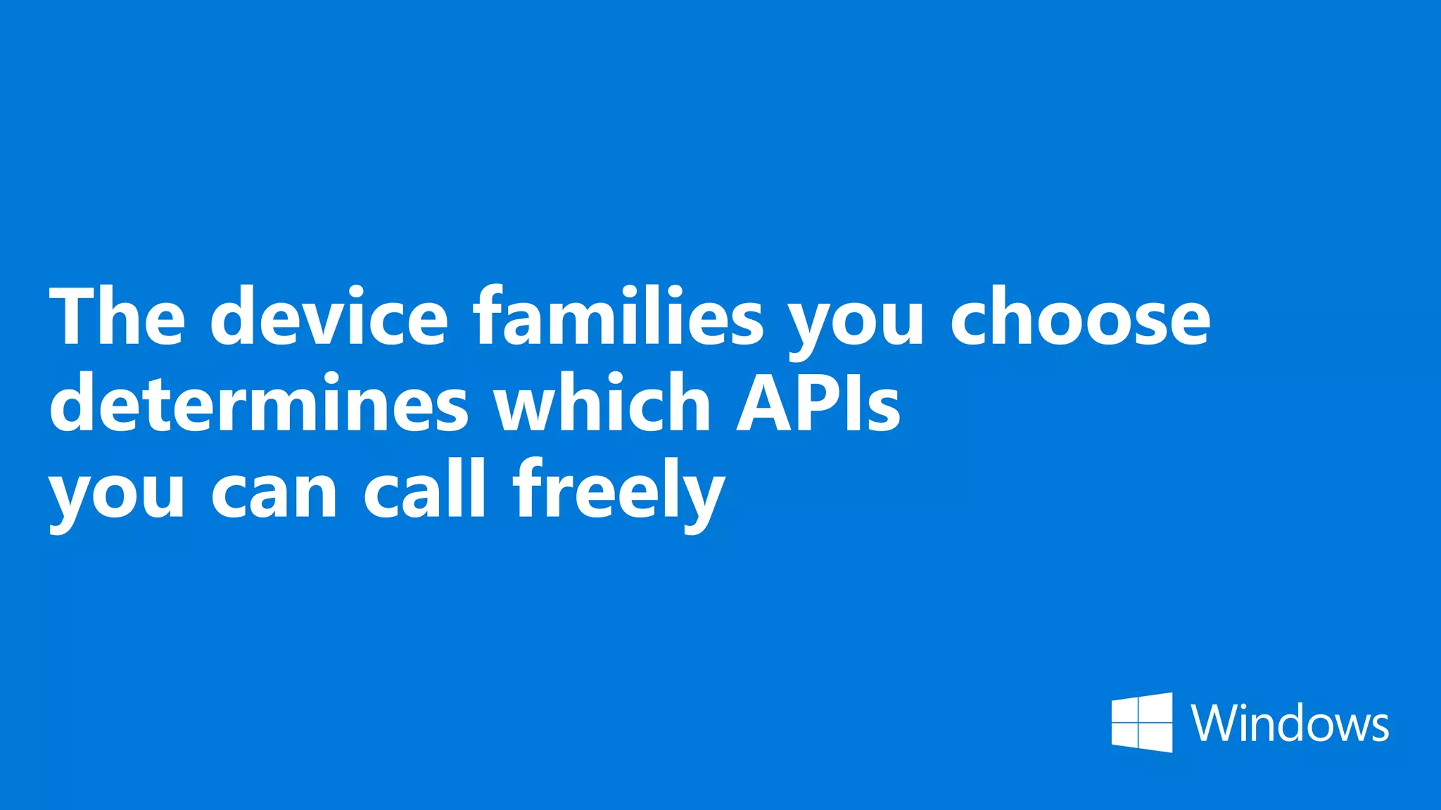 The device families you choose determines which APIs you can call freely 