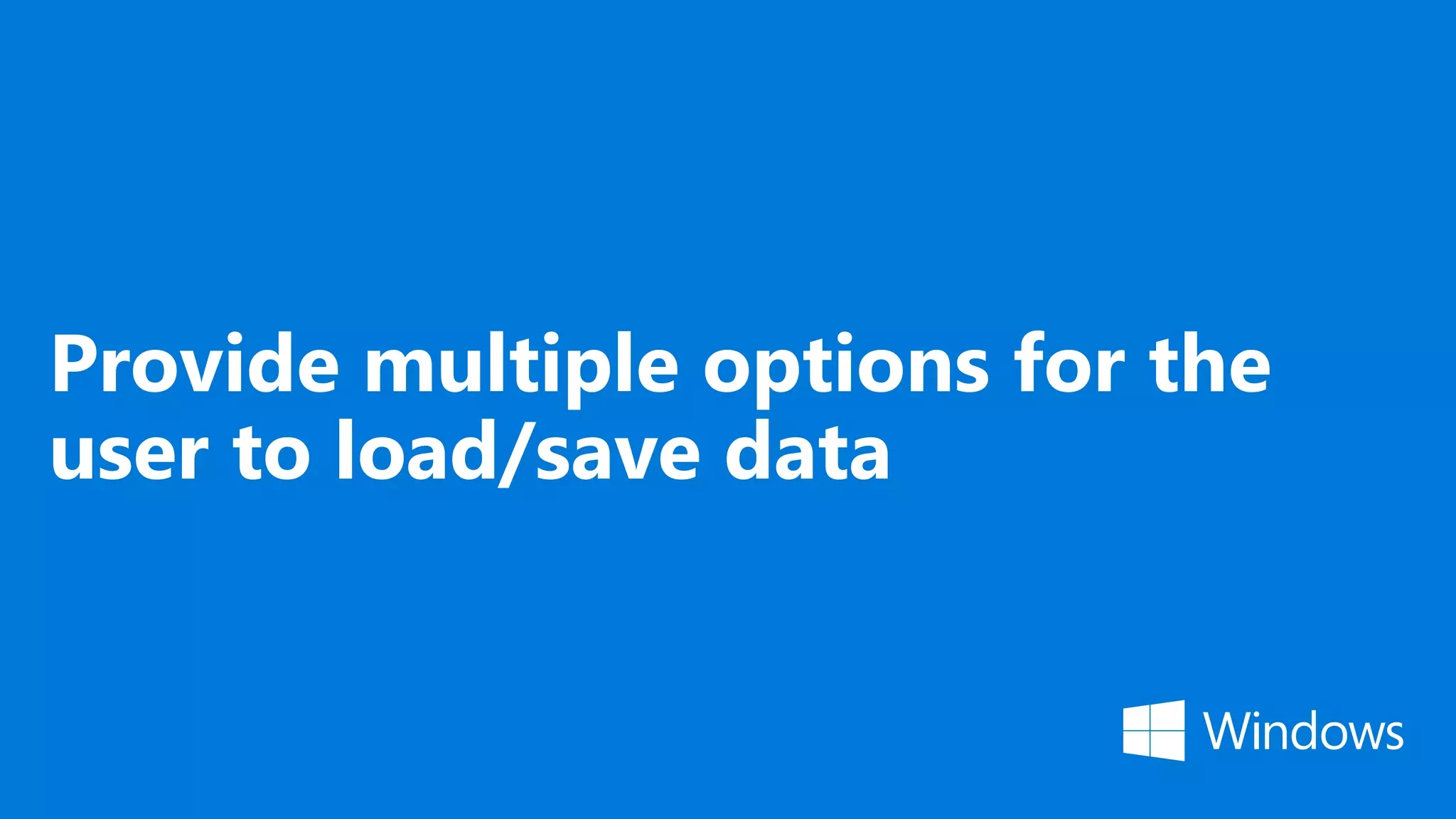 Provide multiple options for the user to load/save data 