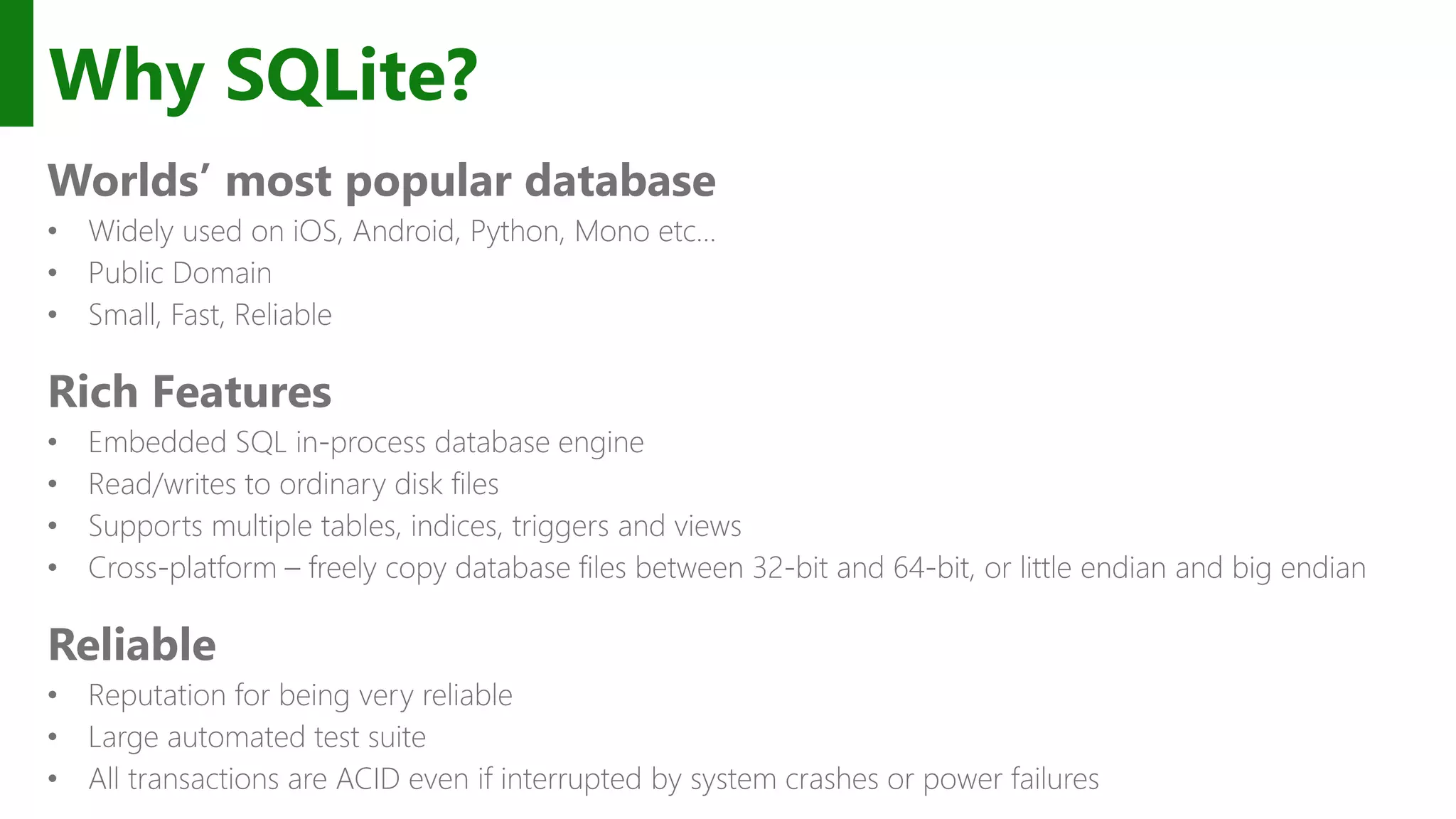 Why SQLite? Worlds’ most popular database Rich Features Reliable 