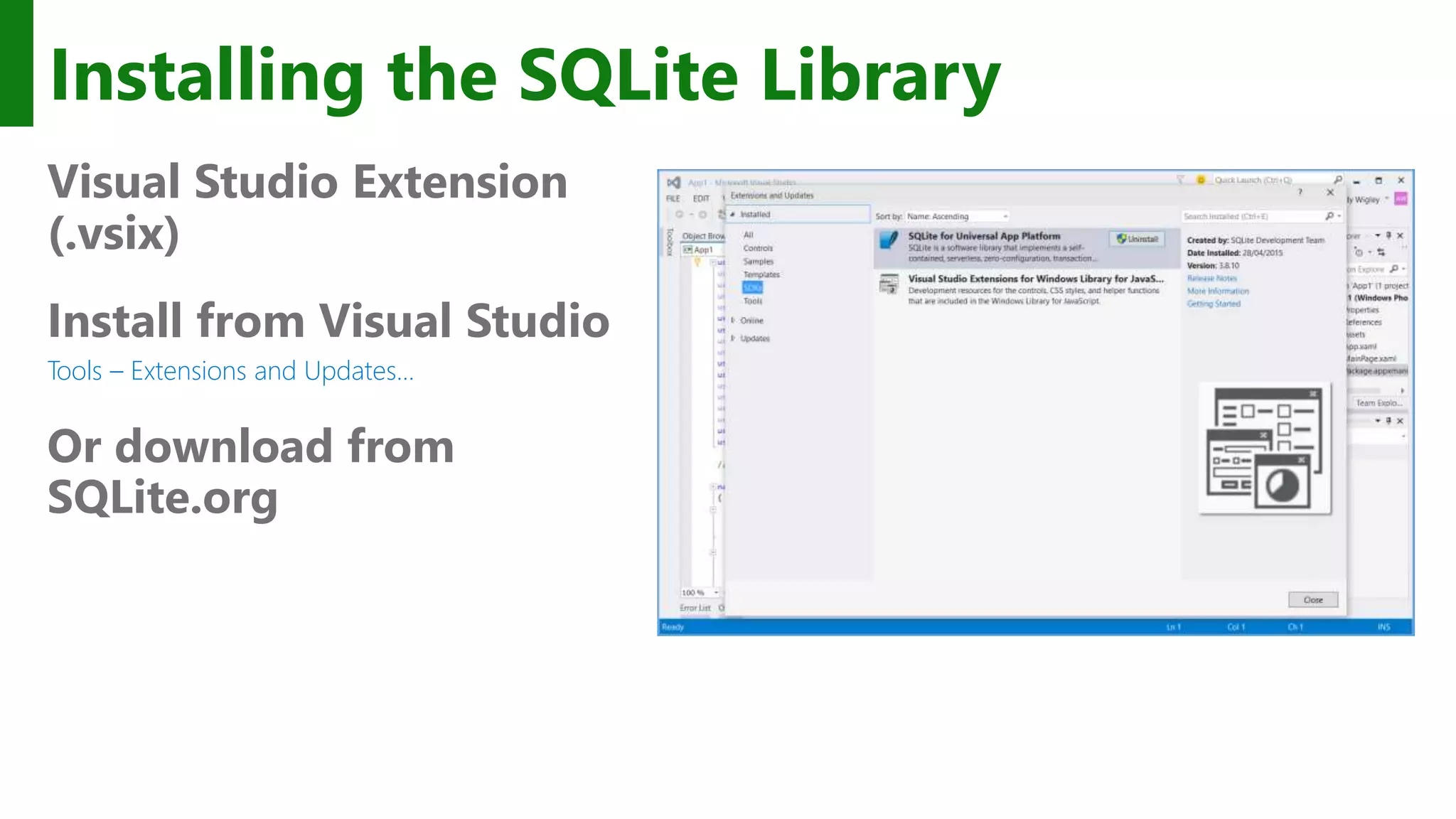 Installing the SQLite Library Visual Studio Extension (.vsix) Install from Visual Studio Tools – Extensions and Updates… Or download from SQLite.org 