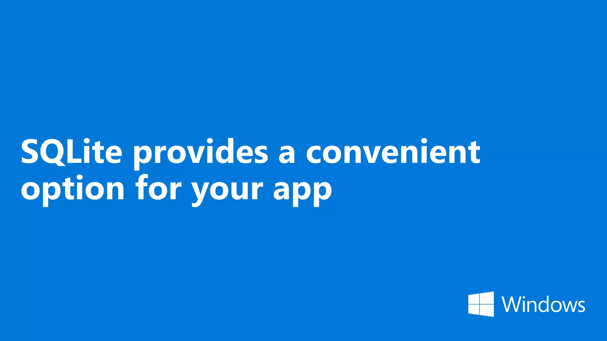 SQLite provides a convenient option for your app 