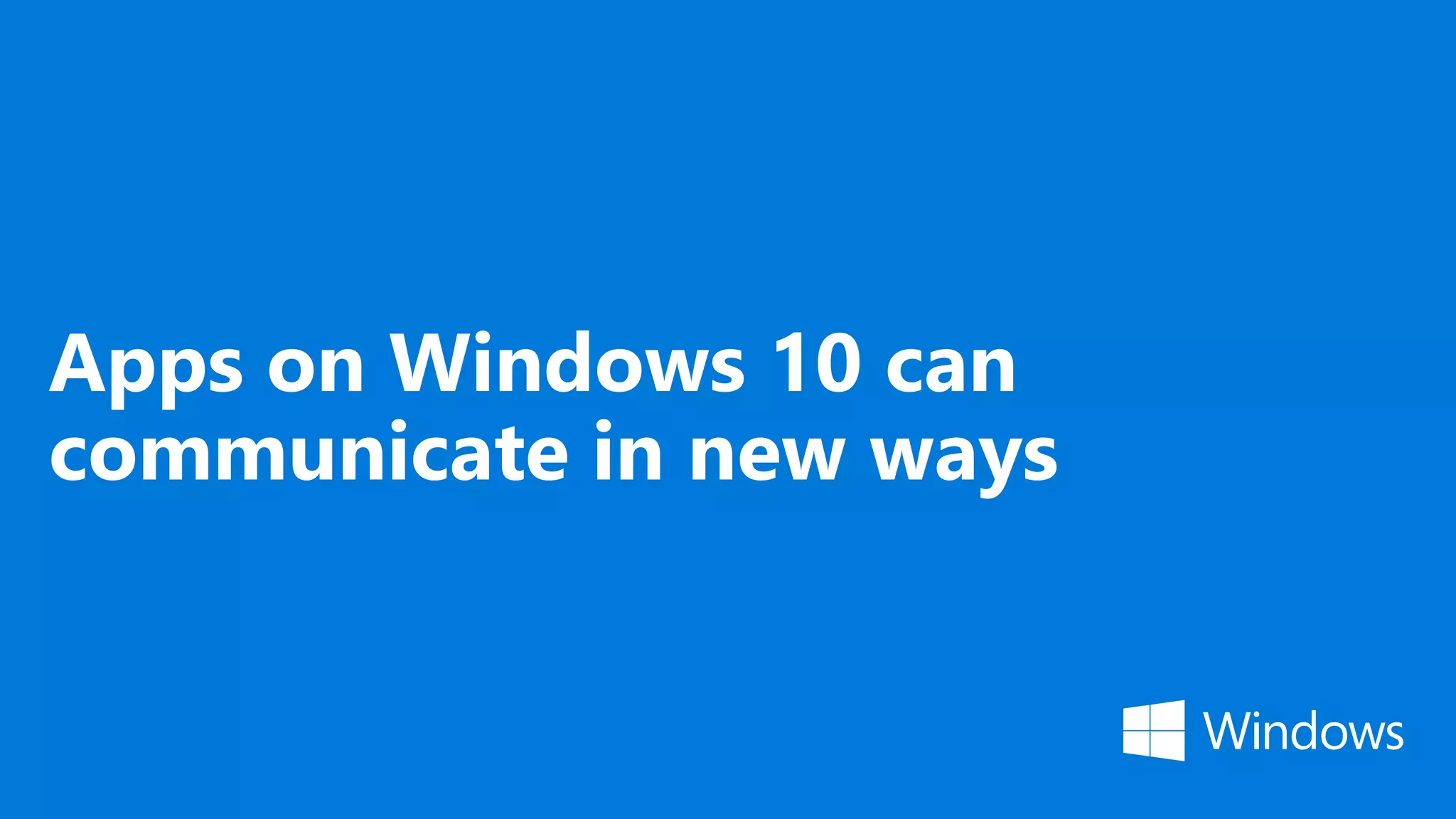 Apps on Windows 10 can communicate in new ways 