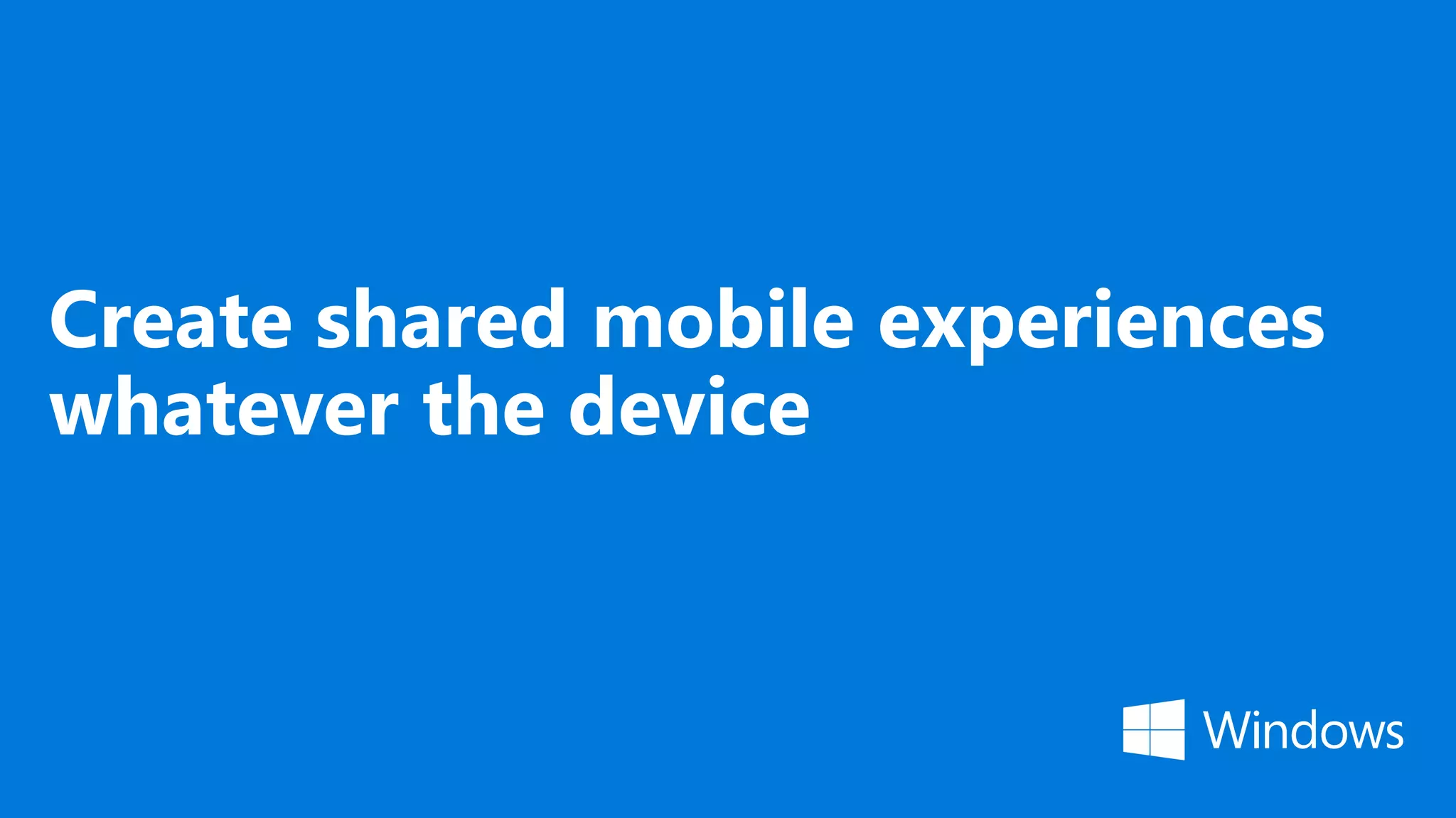 Create shared mobile experiences whatever the device 
