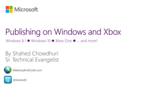 Windows 8.1  Windows 10  Xbox One  … and more!
@shahedC
WakeUpAndCode.com
 