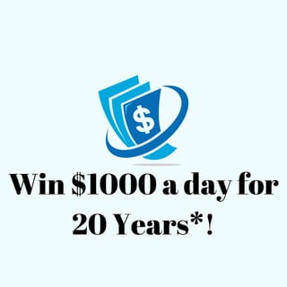 Win $1000 a day for
20 Years*!
 