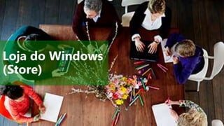 Loja do Windows
(Store)
 
