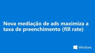 Nova mediação de ads maximiza a
taxa de preenchimento (fill rate)
 