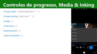 http://windows.Microsoft.com
Controles de progresso, Media & Inking
<ProgressBar IsIntermediate="" />
<ProgressRing IsActive="" />
<Image />
<InkCanvas />
<MediaElement />
<CaptureElement />
 