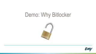 Demo: Why Bitlocker
 