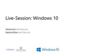 Live-Session: Windows 10
Michael Kirst (MVP Office 365)
Raphael Köllner (MVP Office 365)
1
 