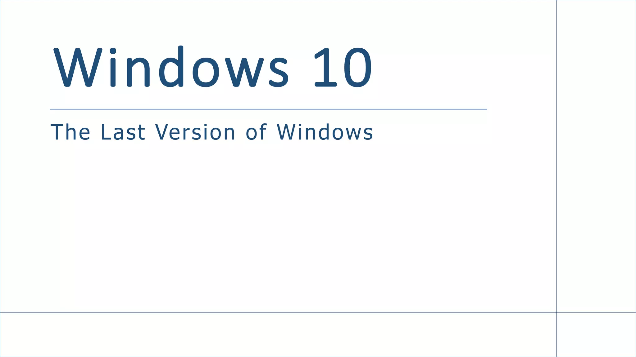 Windows 10
The Last Version of Windows
 