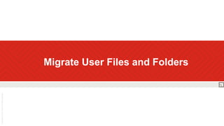  Migrate User Files and Folders
 