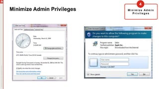 Minimize Admin Privileges M i n i m i z e Ad m i n
P r i v i l e g e s
4
 