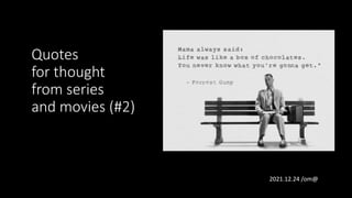 Quotes
for thought
from series
and movies (#2)
2021.12.24 /om@
 
