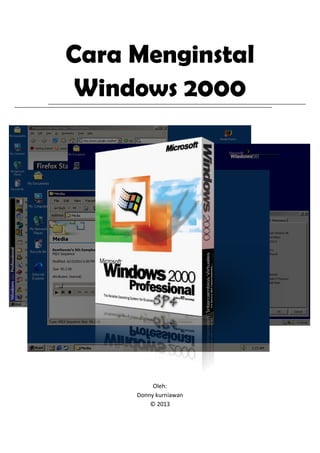 Cara Menginstal
Windows 2000
Oleh:
Donny kurniawan
© 2013
 