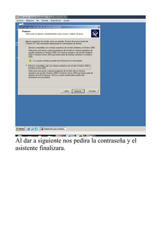 Al dar a siguiente nos pedira la contraseña y el
asistente finalizara.
 