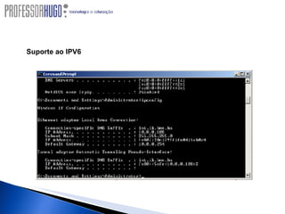 Suporte ao IPV6 Adoção da nova geração de protocolo para a Internet, através de uma completa e segura Infra-estrutura. 