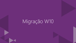 Migração W10
 