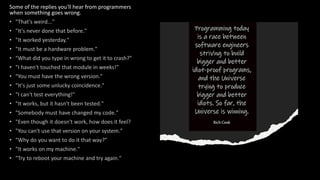 Some of the replies you'll hear from programmers
when something goes wrong.
 