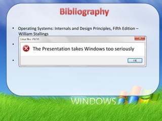 ●
Operating Systems: Internals and Design Principles, Fifth Edition –
William Stallings
• Windows Internals, Fifth Edition - Mark E. Russinovich and David A.
Solomon with Alex Ionescu.
• Netcrafter – www.netcrafter.com
The Presentation takes Windows too seriously
 